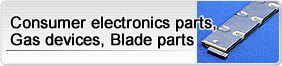 Consumer electronics parts, Gas devices, Blade parts